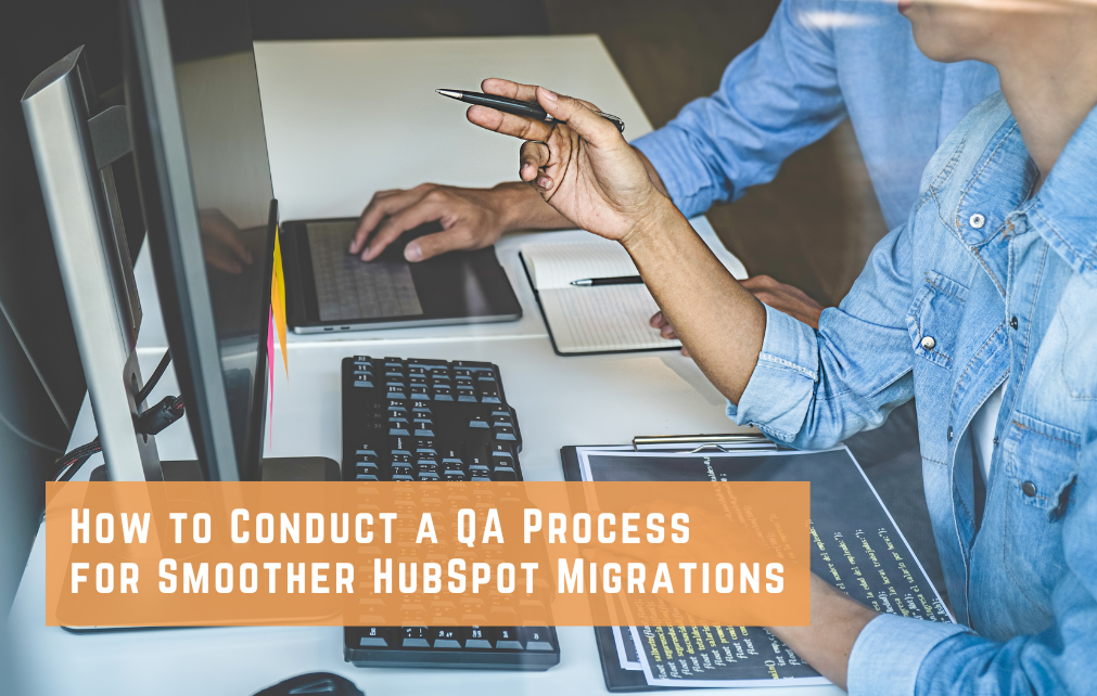 How to Conduct a QA Process for Smoother HubSpot Migrations
