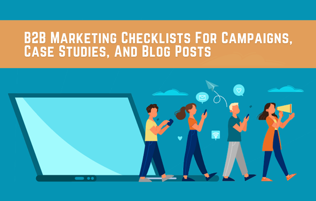 B2B Marketing Checklists For Campaigns, Case Studies, And Blog Posts