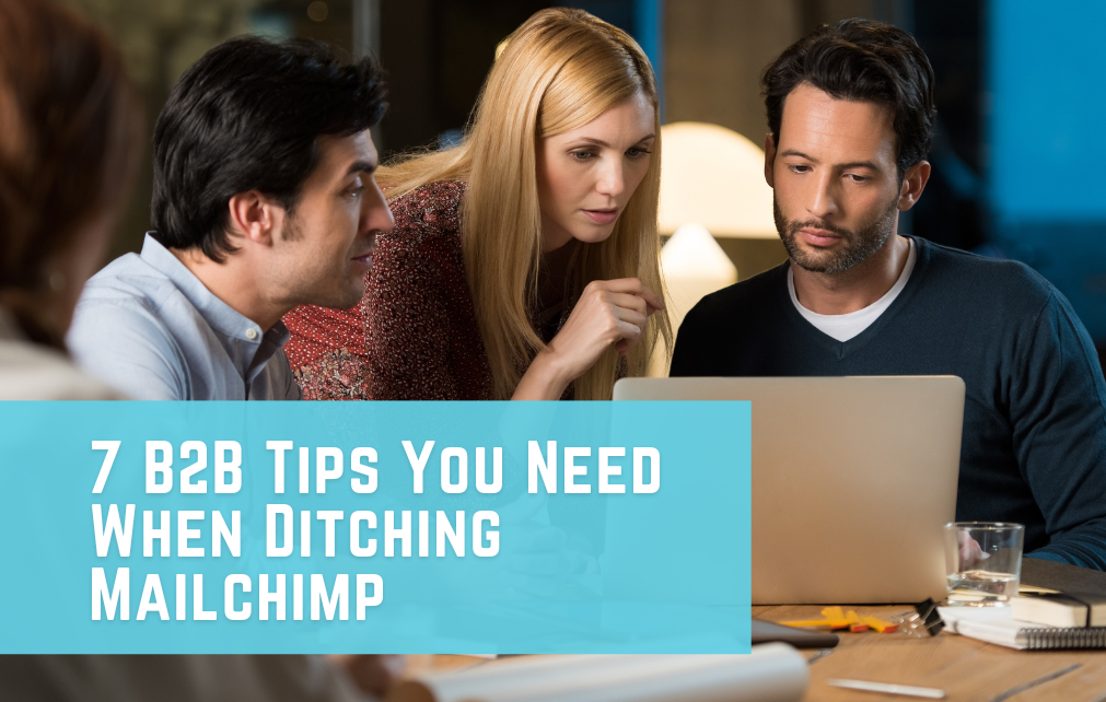 7 B2B Tips You Need When Ditching Mailchimp