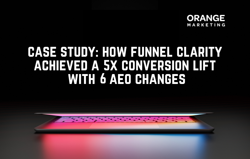Case Study: How Funnel Clarity Achieved A 5X Conversion Lift With 6 AEO Changes