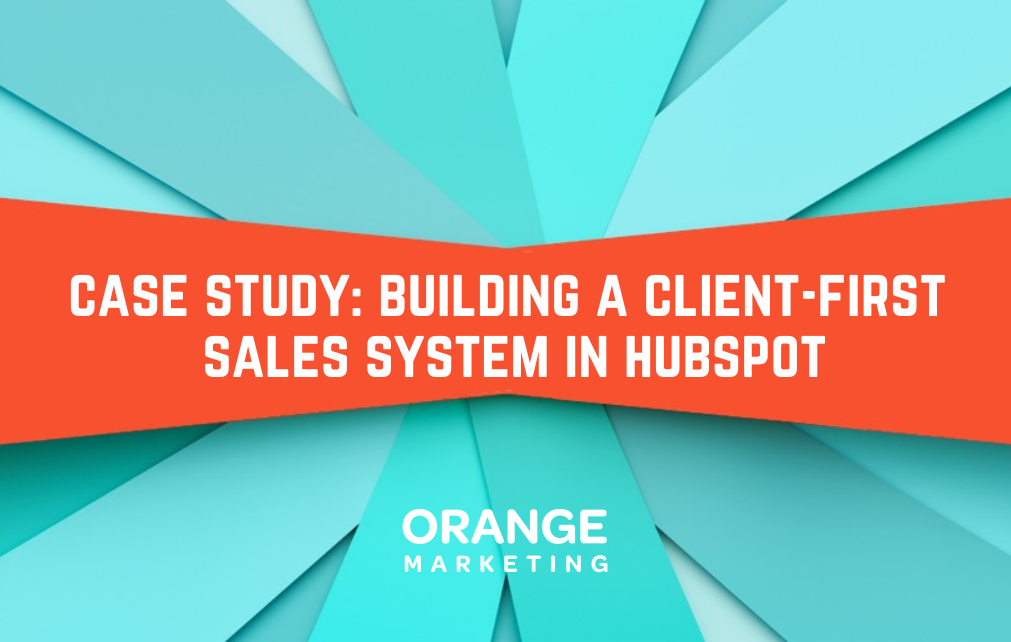 Case Study: Building a Client-First Sales System in HubSpot
