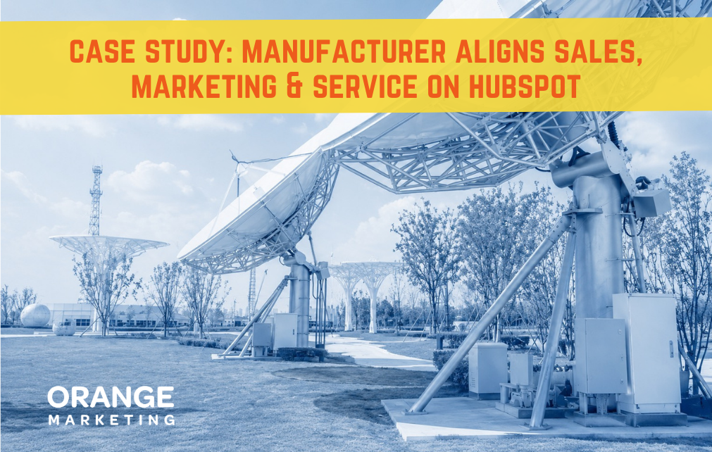 Case Study: Manufacturer Aligns Sales, Marketing & Service on HubSpot
