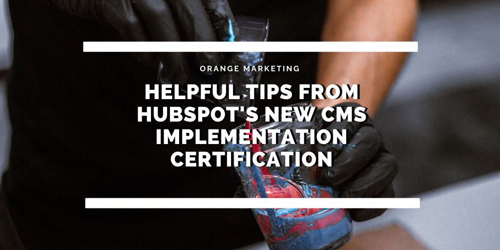 Helpful Tips from HubSpots New CMS Implementation Certification 3_20