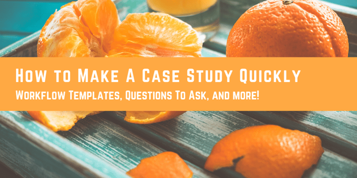 How to Make A Case Study Quickly for Yourself or Your Client