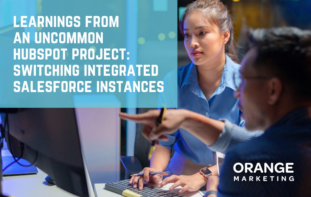 Learnings From an Uncommon HubSpot Project: Switching Integrated Salesforce Instances