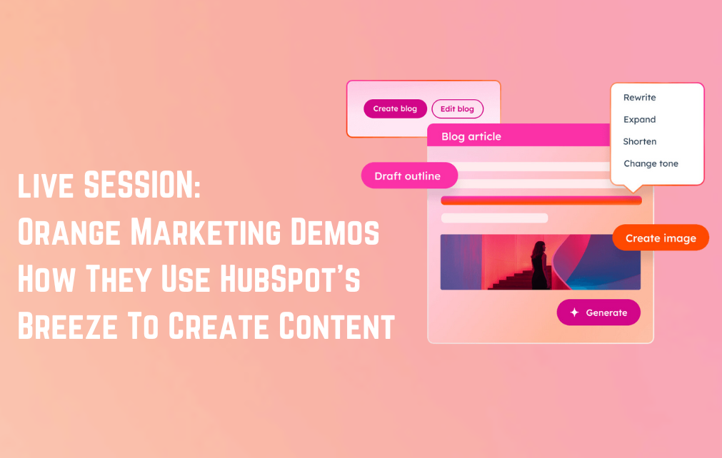 Orange Marketing Demos How They Use HubSpot’s Breeze to Create Content
