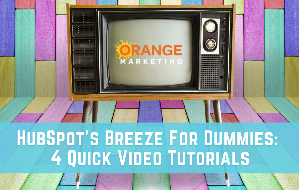 HubSpot's Breeze For Dummies: 4 Quick Video Tutorials