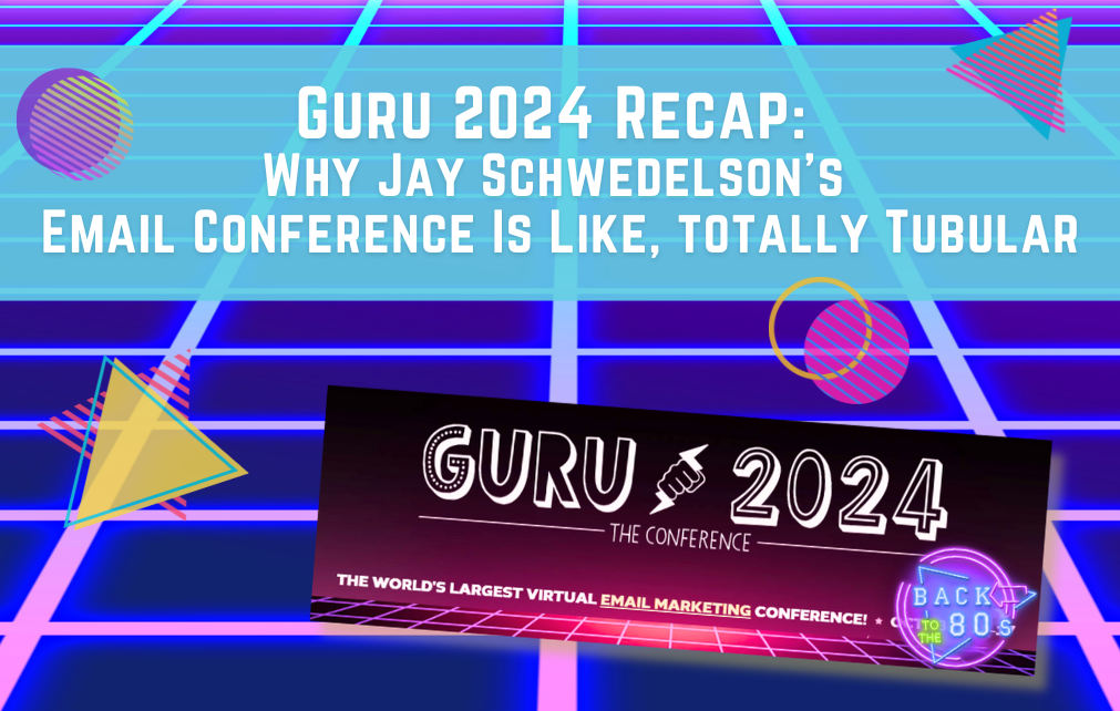 Guru 2024 Recap: Why Jay Schwedelson’s Email Conference Is Totally Tubular