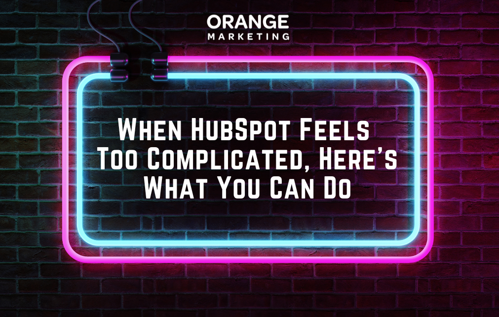 When HubSpot Feels Too Complicated, Here’s What You Can Do