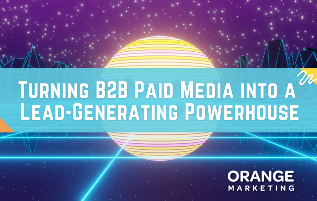 Turning B2B Paid Media into a Lead-Generating Powerhouse