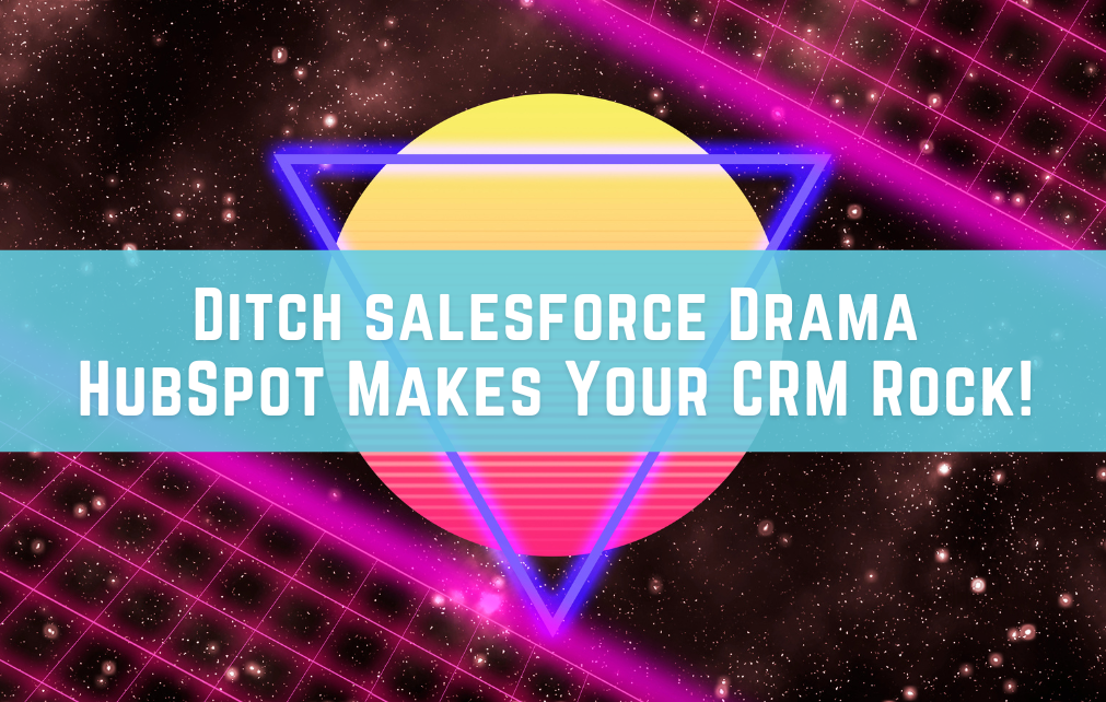 Ditch salesforce Drama HubSpot Makes Your CRM Rock!