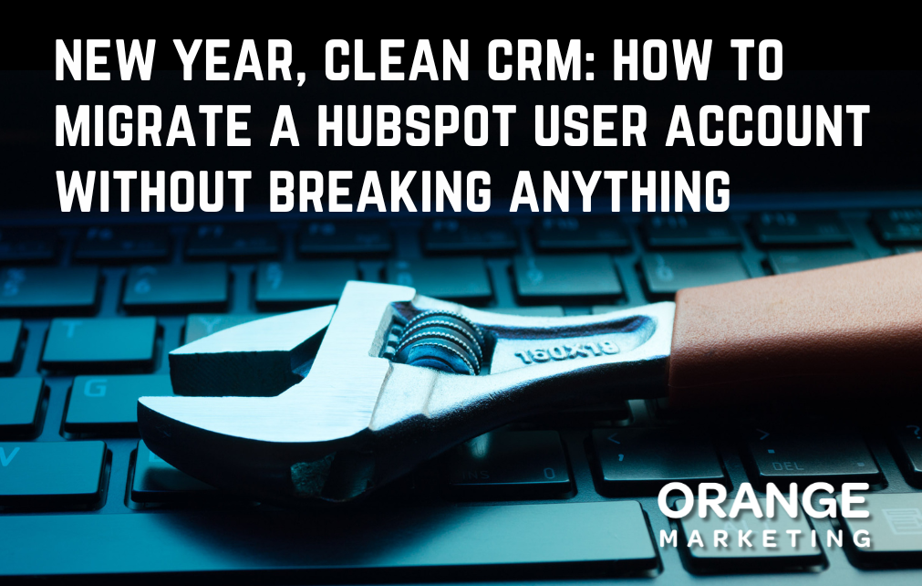 New Year, Clean CRM: How to Migrate a HubSpot User Account Without Breaking Anything
