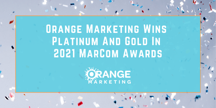 🏆 Orange Marketing Wins Platinum and Gold In 2021 MarCom Awards