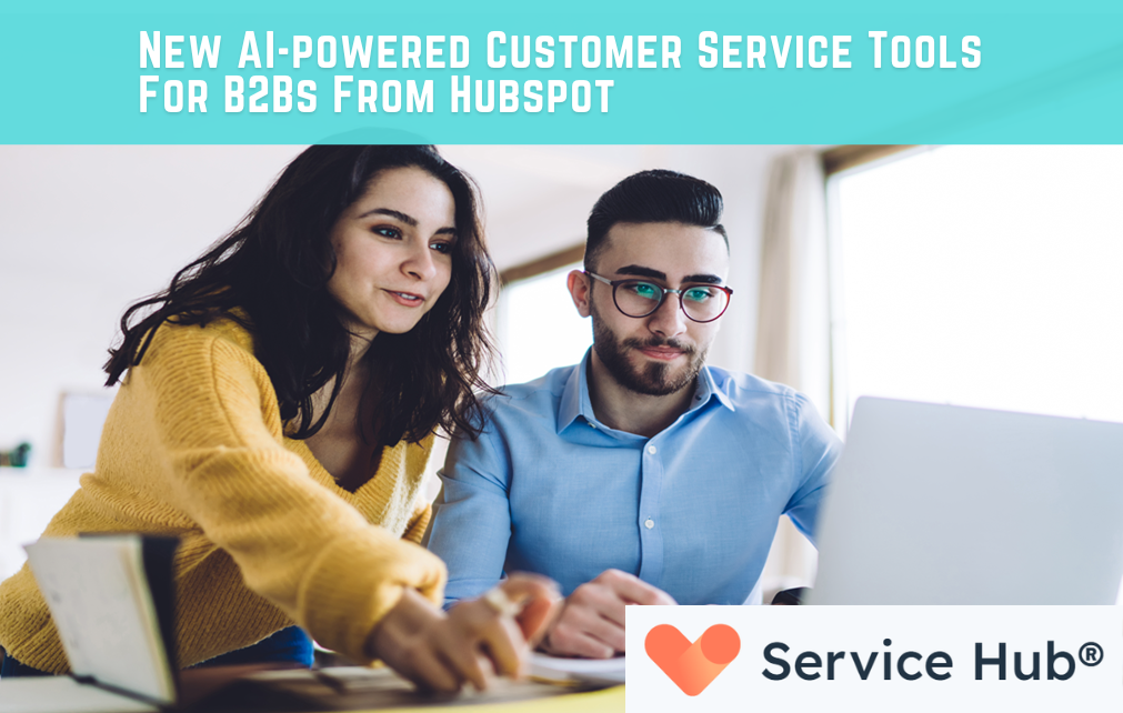 New AI-powered Customer Service Tools For B2Bs From HubSpot