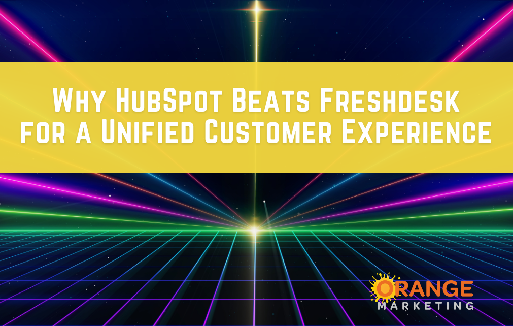 Why HubSpot Beats Freshdesk for a Unified Customer Experience