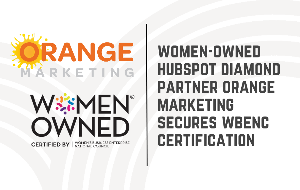Women-Owned HubSpot Diamond Partner Orange Marketing Secures WBENC Certification 