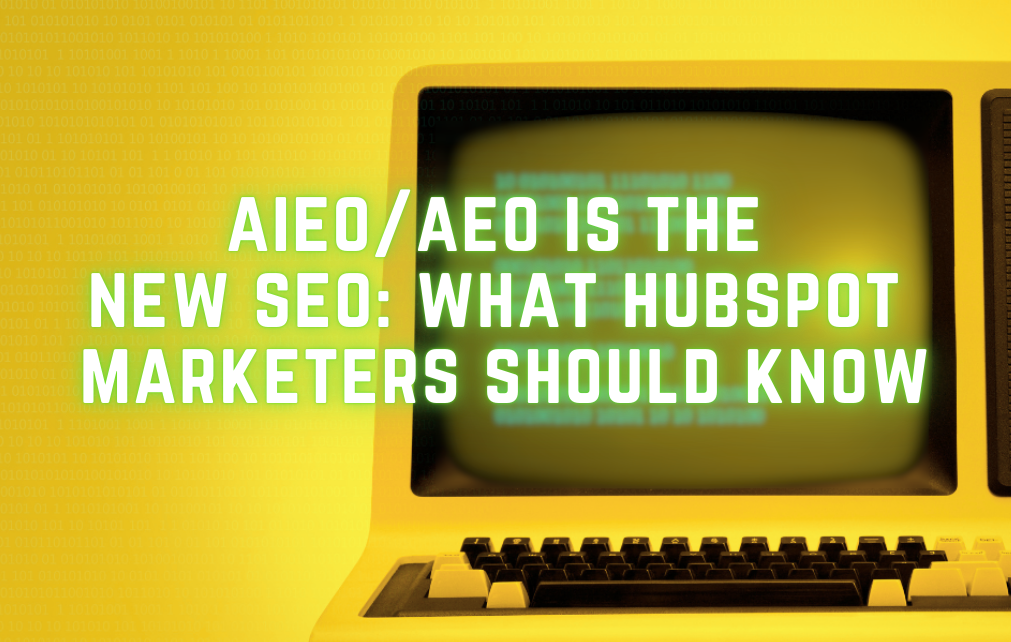 aieo/aeo is the  new seo: what hubspot  marketers should know