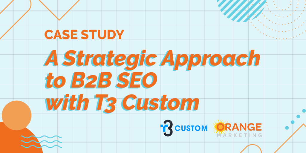 A Strategic Approach to B2B SEO With t3 Custom