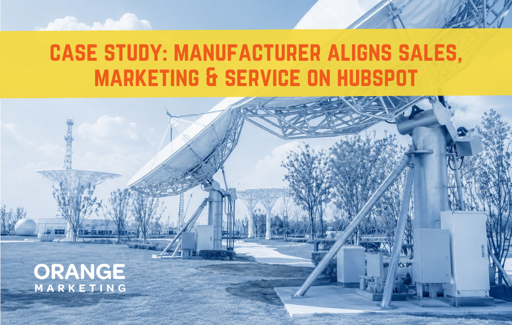 case study: manufacturer aligns sales, marketing & service on hubspot