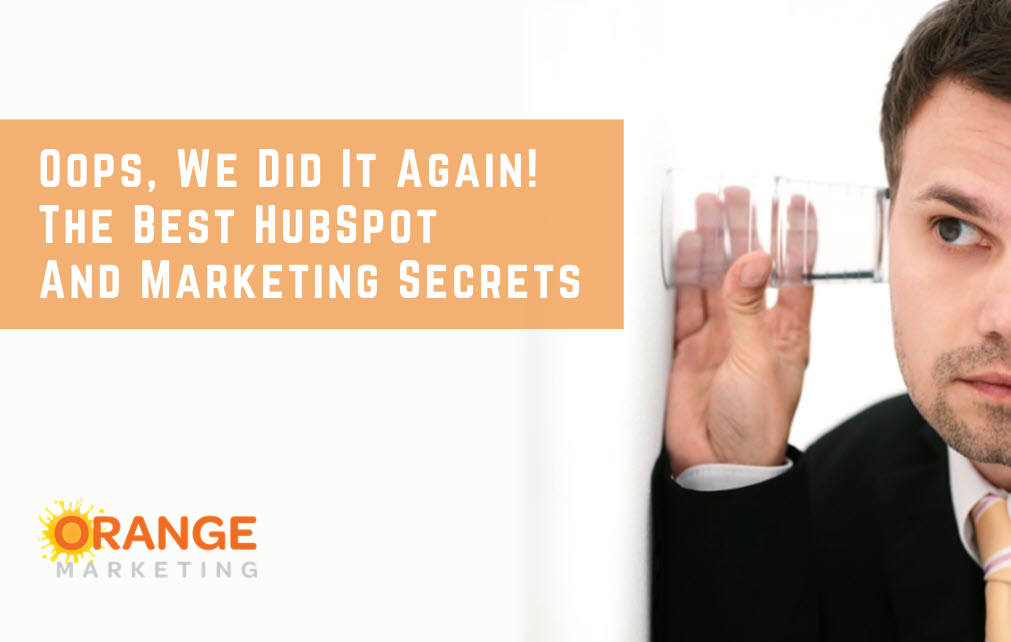 Oops, We Did It Again! The Best HubSpot And Marketing Secrets