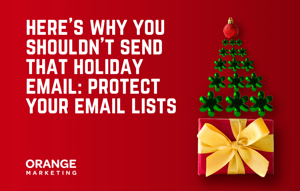 Here's Why You Shouldn't Send That Holiday Email: Protect Your Email Lists