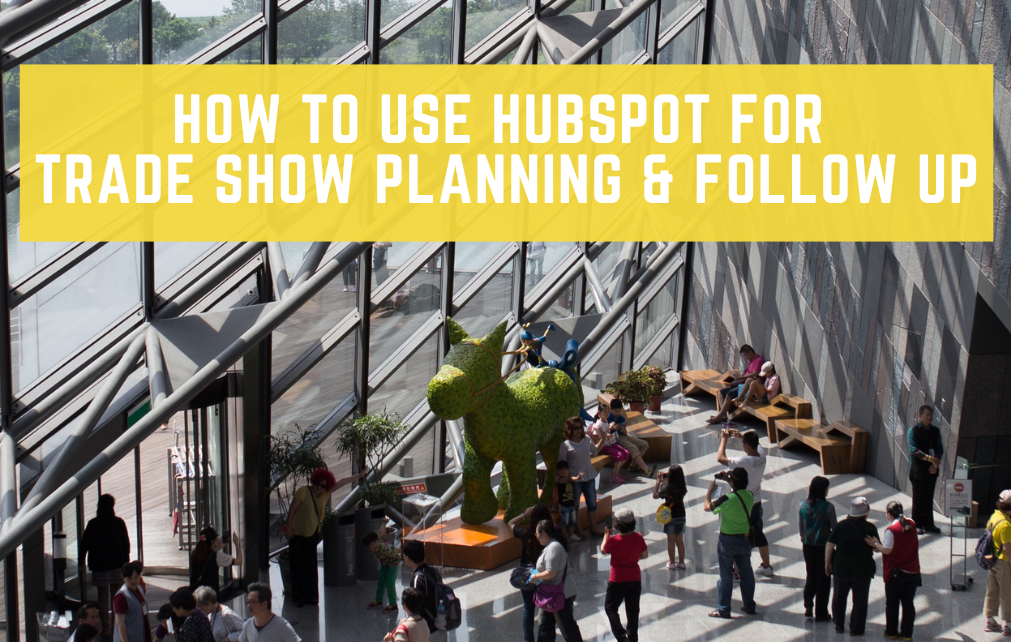 How to use HubSpot For Trade Show Planning & Follow-up