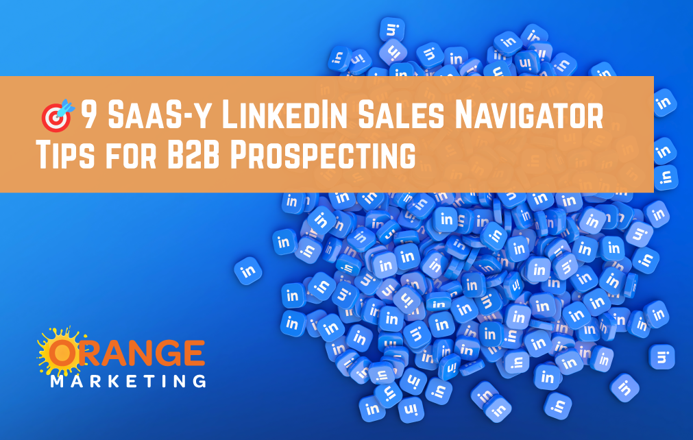 9 SaaS-y LinkedIn Sales Navigator Tips for B2B Prospecting