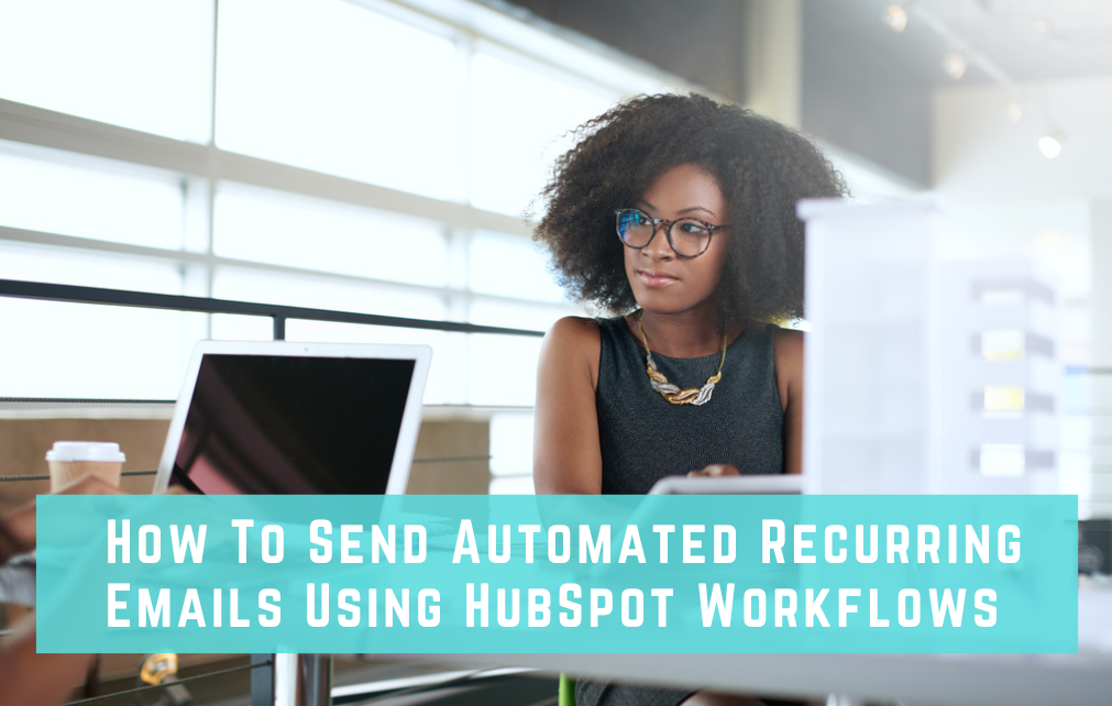 how to send automated recurring emails using hubspot workflows
