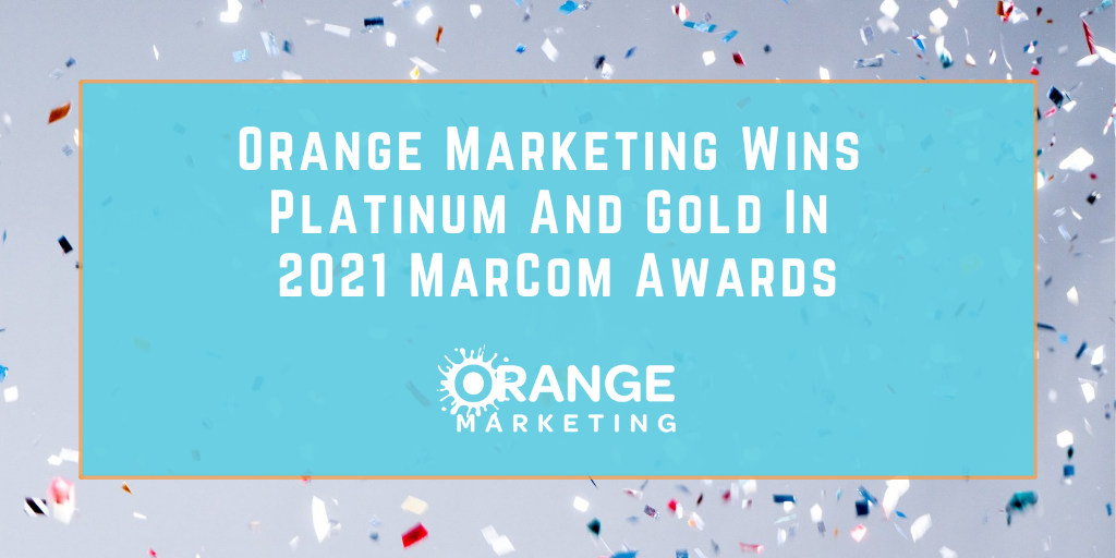 Orange Marketing Wins Platinum and Gold In 2021 MarCom Awards