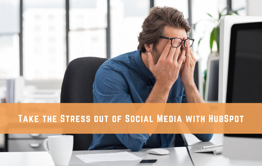 Take the Stress out of Social Media with HubSpot