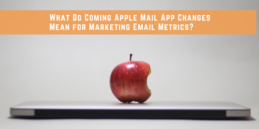 apple_mail_app_updates_impacting_email_metrics