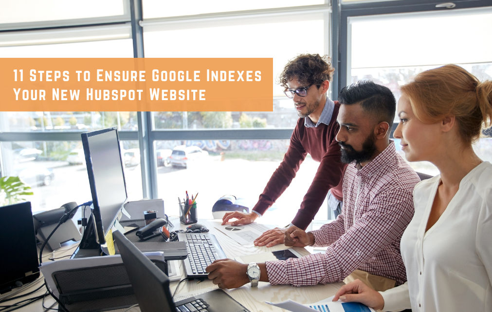 11 Steps to Ensure Google Indexes Your New Website