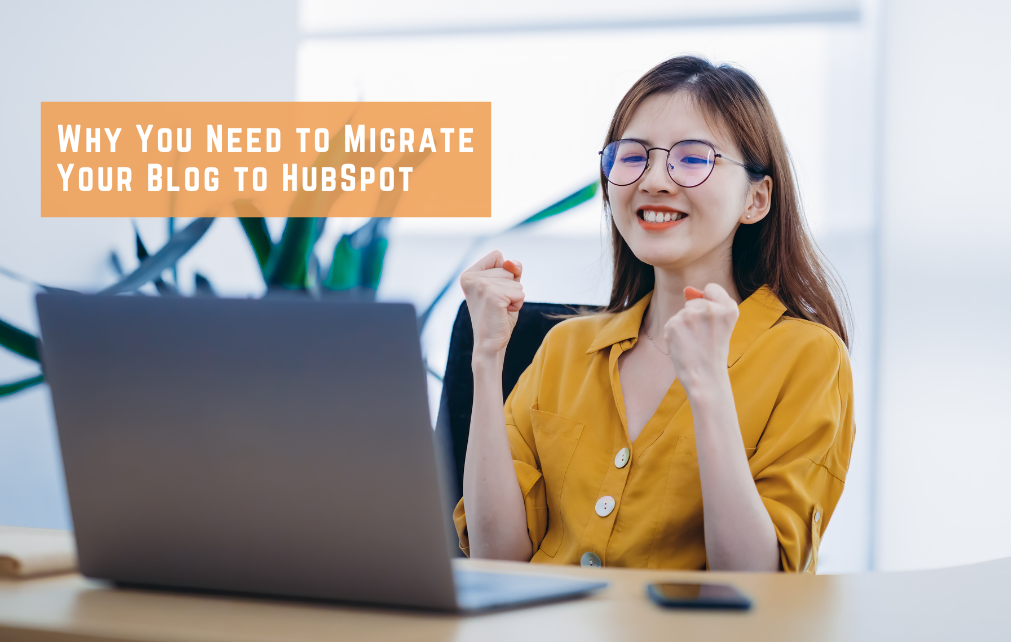 9 Reasons Why You Need to Migrate Your Blog to HubSpot