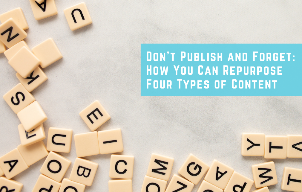 Don’t Publish and Forget: How You Can Repurpose Four Types of Content
